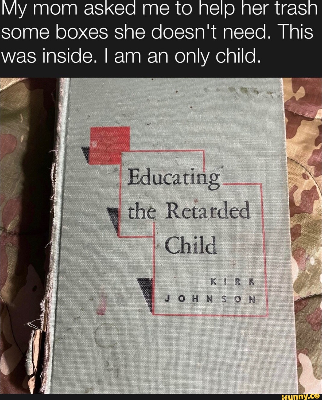 Minha mãe me pediu para jogar no lixo algumas caixas que ela não precisa. Isso foi dentro. Eu sou filho único. I Educando a Criança Retardada I KIRK JOHNSON