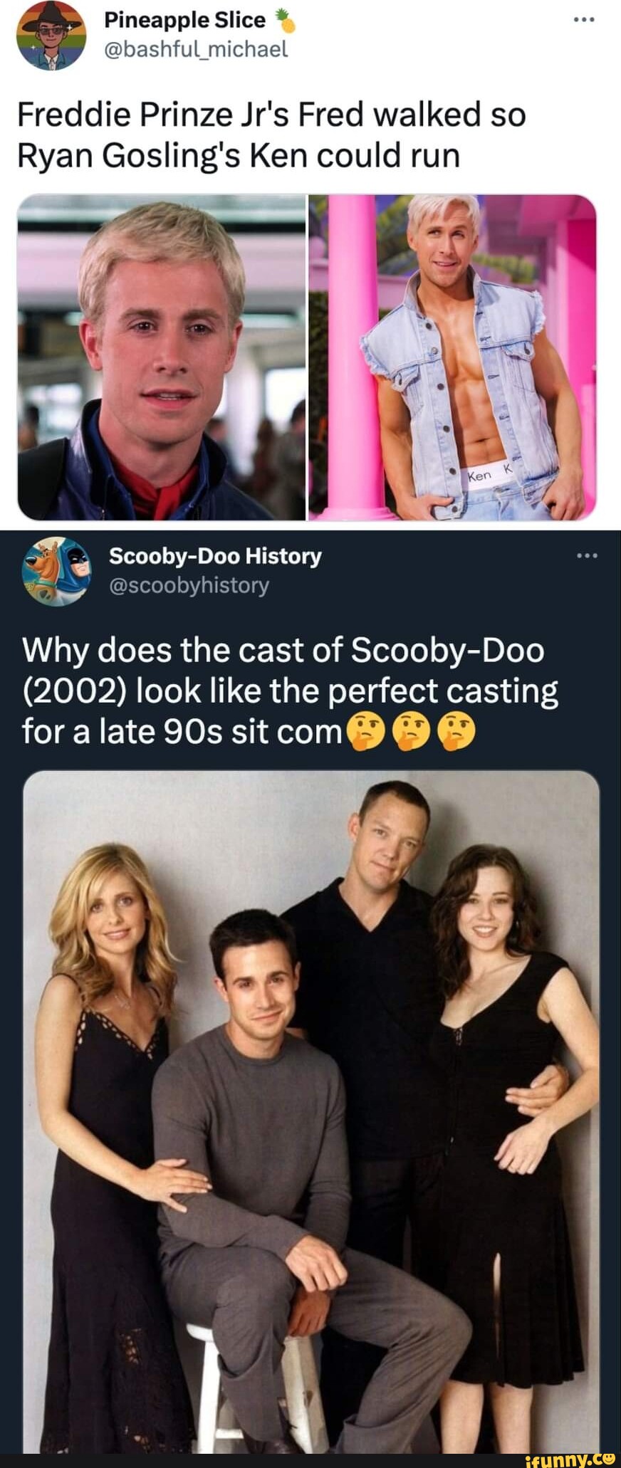 Fatia de Abacaxi @bashful_ michael Freddie Prinze Jr's Fred caminhou para que o Ken de Ryan Gosling pudesse veicular o anúncio Scooby-Doo History @scoobyhistory Por que o elenco de Scooby-Doo (2002) parece o elenco perfeito para late sitcom@ @ @