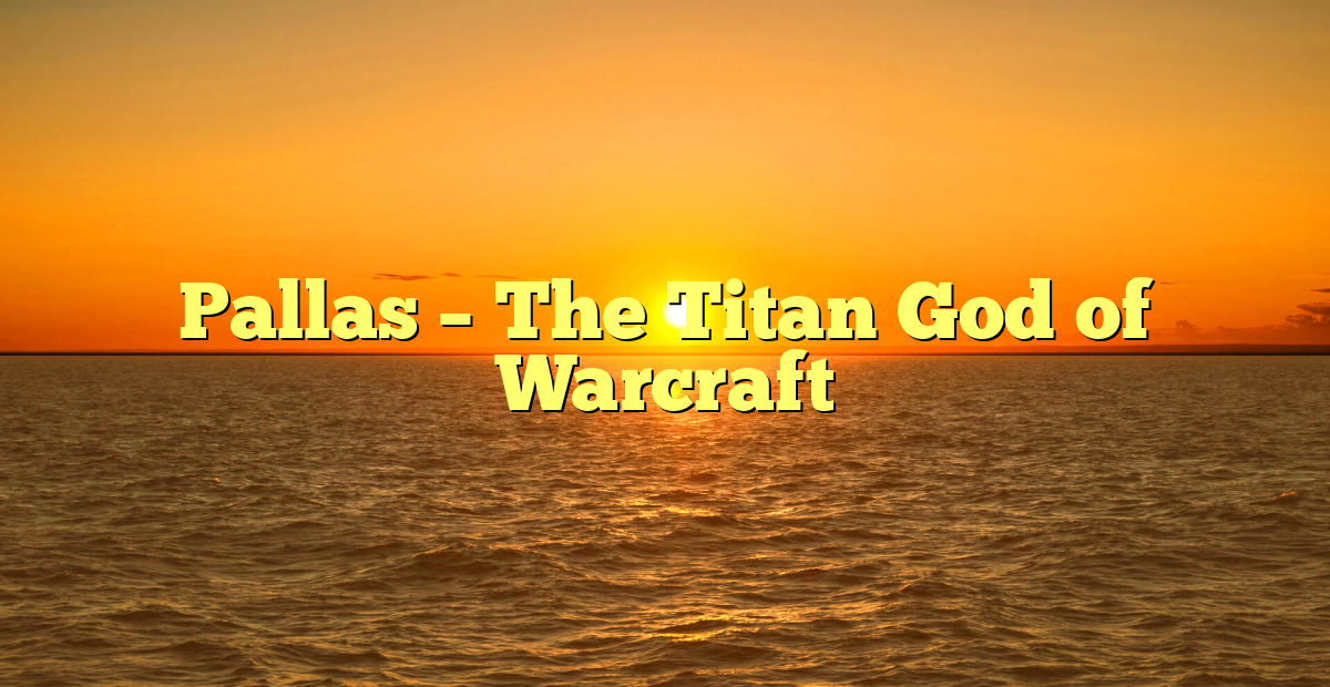 Pallas – O Titã God of Warcraft - GB Times